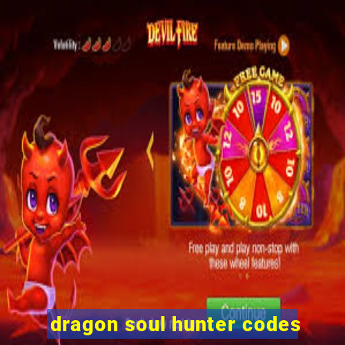 dragon soul hunter codes